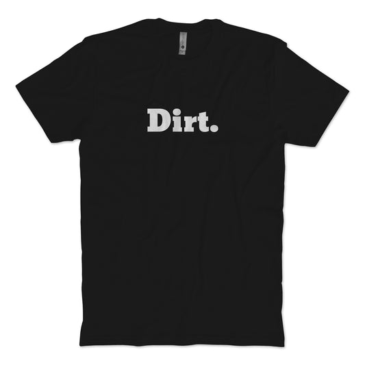 Dirt. T-Shirt